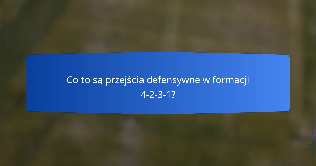 Co to są przejścia defensywne w formacji 4-2-3-1?