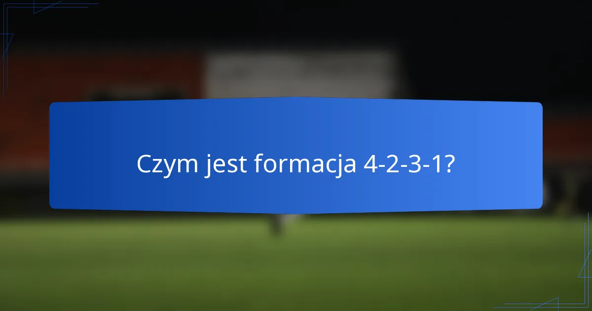 Czym jest formacja 4-2-3-1?