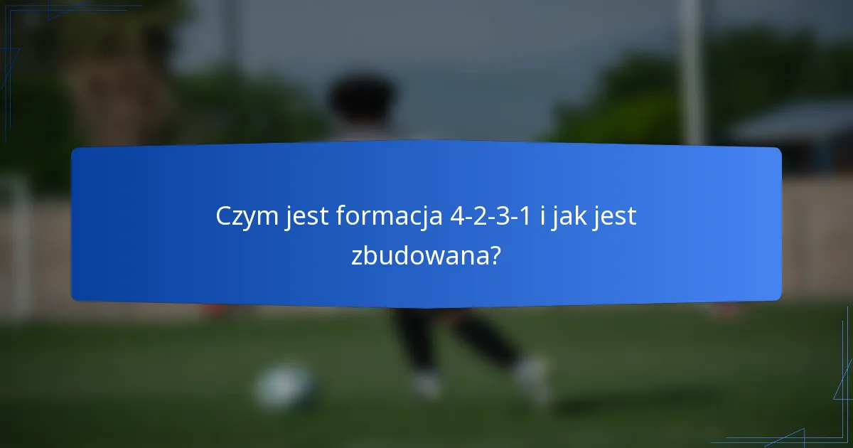 Czym jest formacja 4-2-3-1 i jak jest zbudowana?