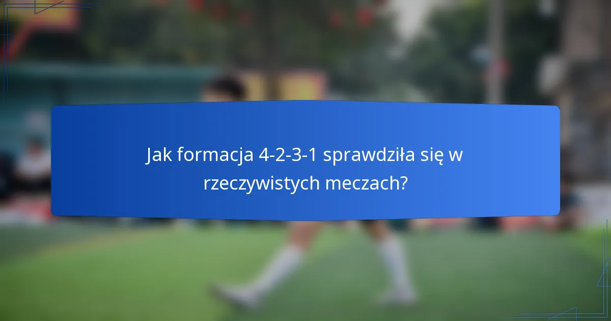 Jak formacja 4-2-3-1 sprawdziła się w rzeczywistych meczach?