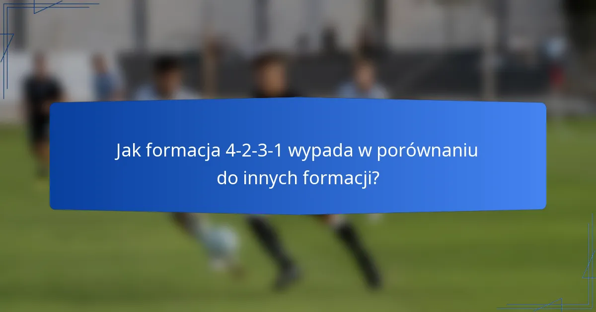 Jak formacja 4-2-3-1 wypada w porównaniu do innych formacji?