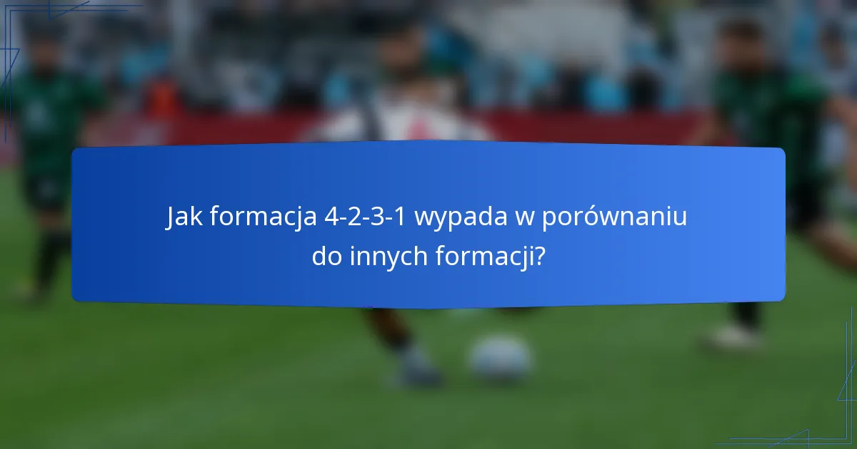 Jak formacja 4-2-3-1 wypada w porównaniu do innych formacji?