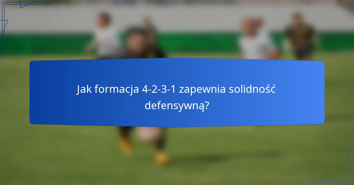 Jak formacja 4-2-3-1 zapewnia solidność defensywną?