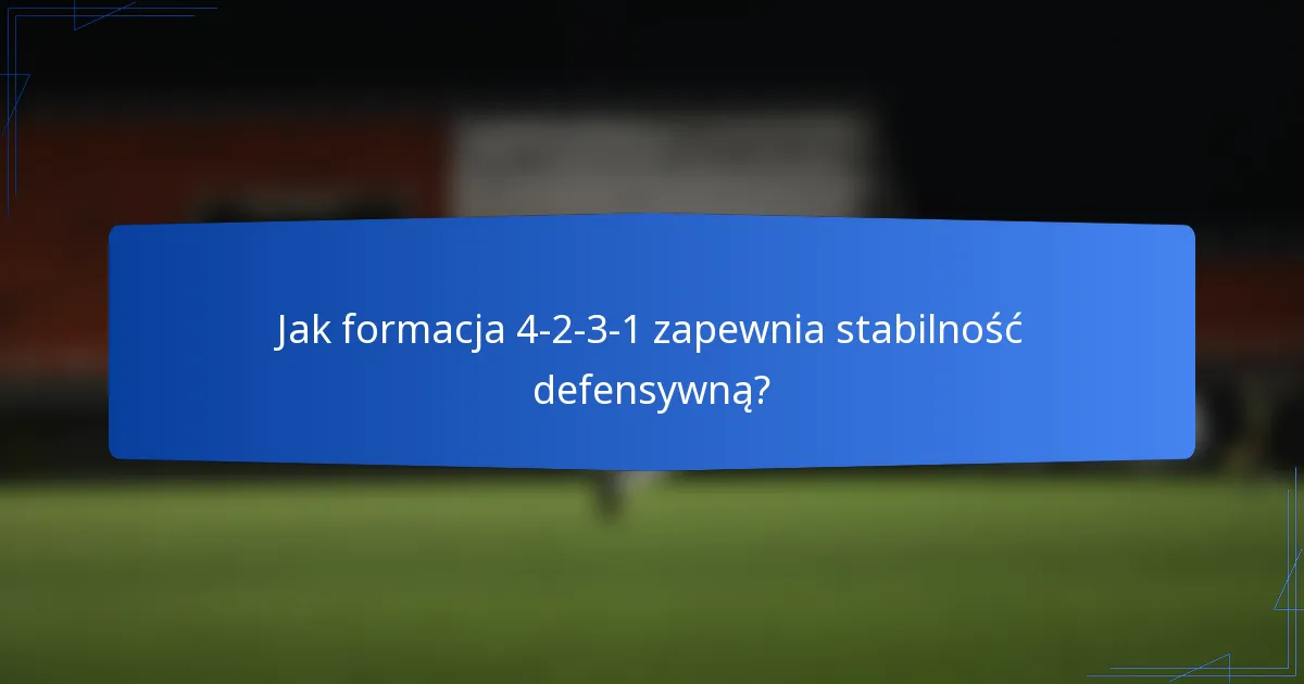 Jak formacja 4-2-3-1 zapewnia stabilność defensywną?