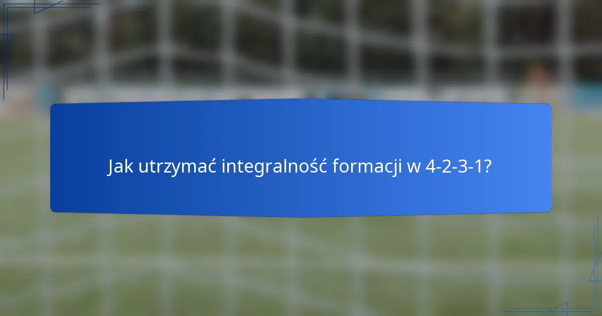 Jak utrzymać integralność formacji w 4-2-3-1?