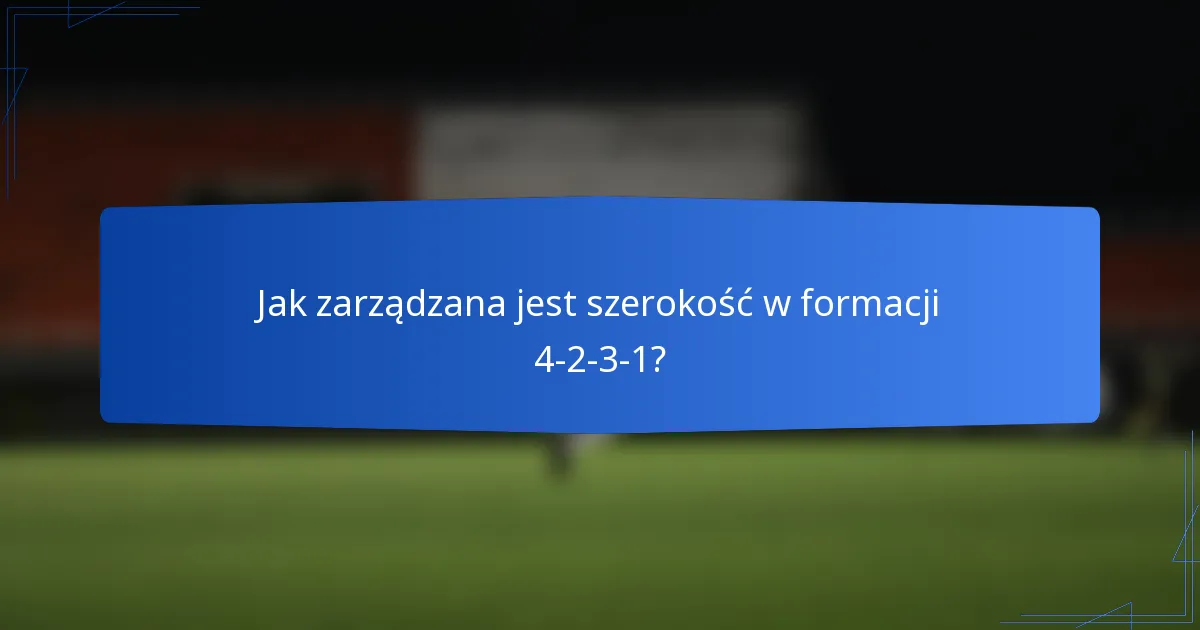 Jak zarządzana jest szerokość w formacji 4-2-3-1?