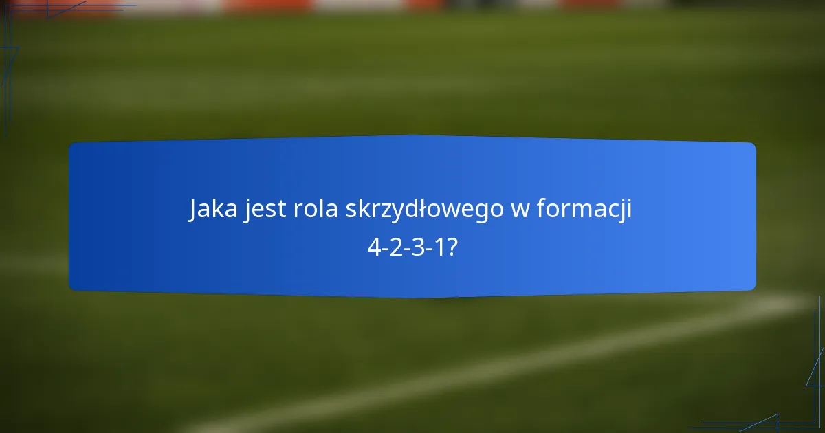 Jaka jest rola skrzydłowego w formacji 4-2-3-1?