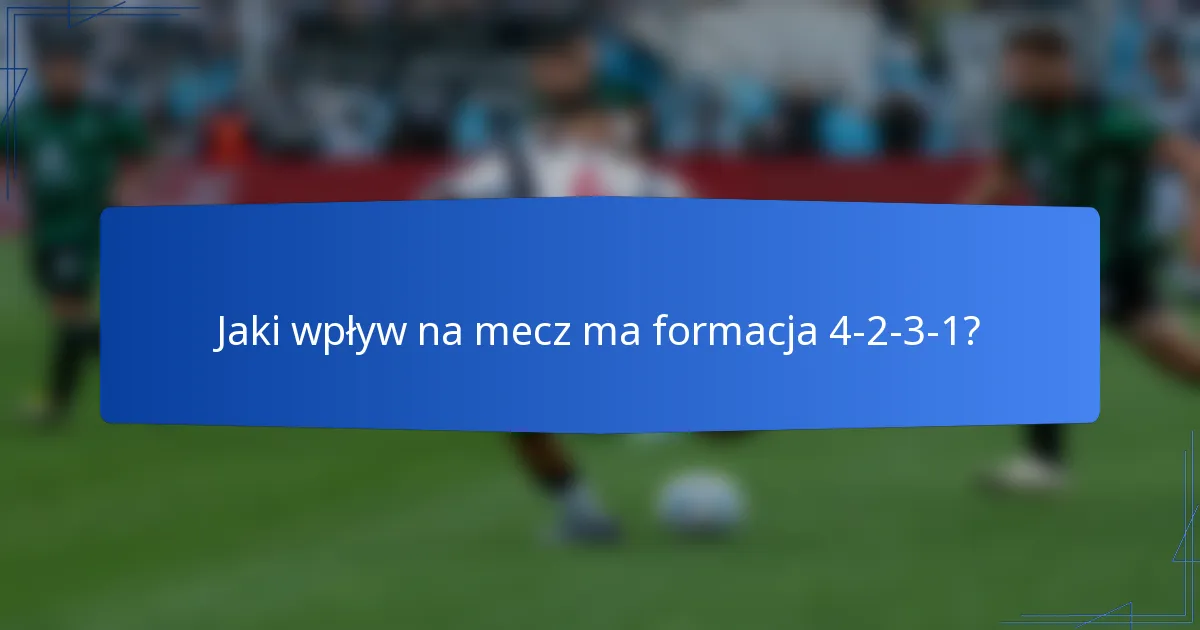 Jaki wpływ na mecz ma formacja 4-2-3-1?