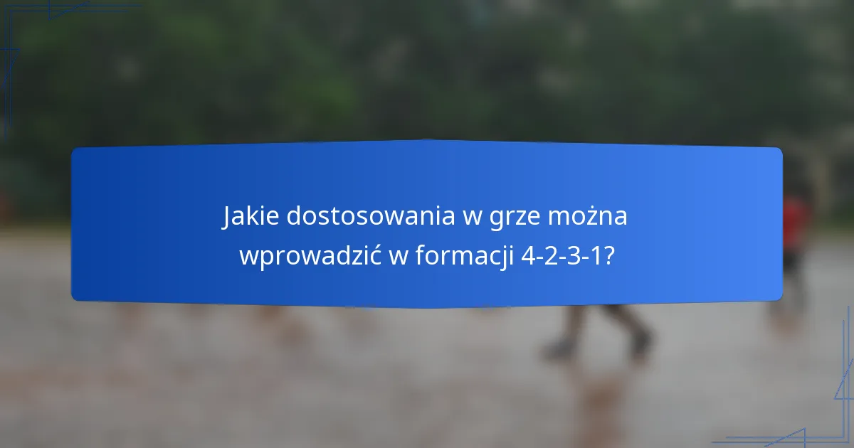 Jakie dostosowania w grze można wprowadzić w formacji 4-2-3-1?
