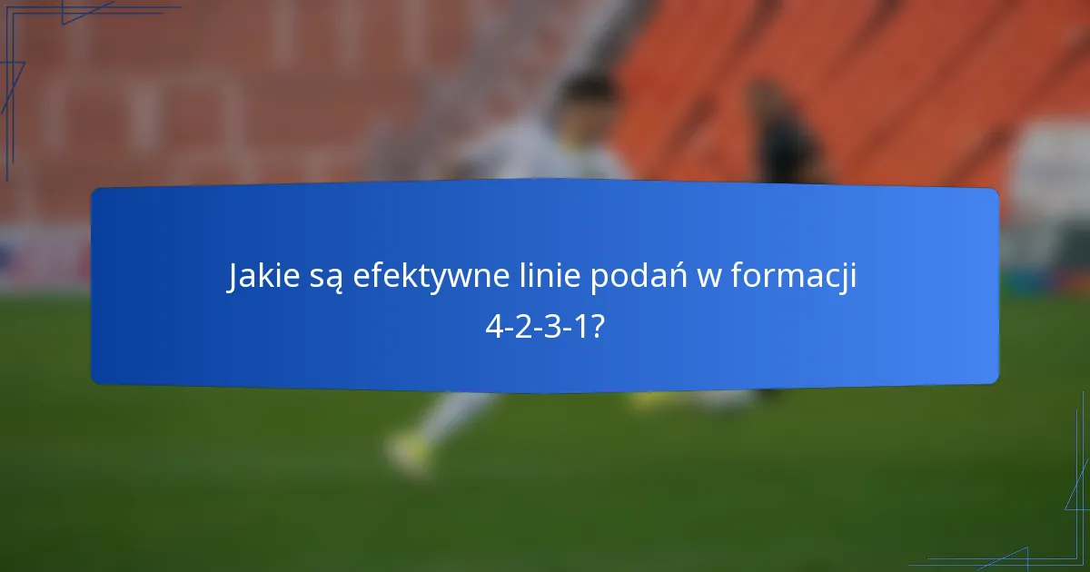 Jakie są efektywne linie podań w formacji 4-2-3-1?