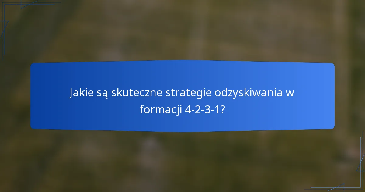 Jakie są skuteczne strategie odzyskiwania w formacji 4-2-3-1?